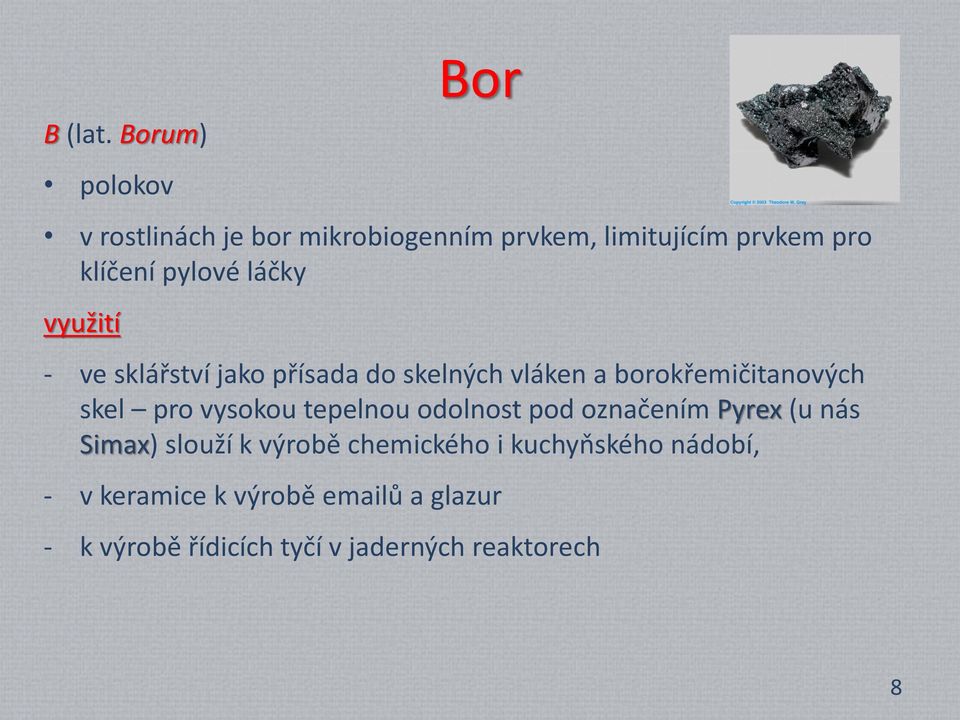 pylové láčky využití - ve sklářství jako přísada do skelných vláken a borokřemičitanových skel pro