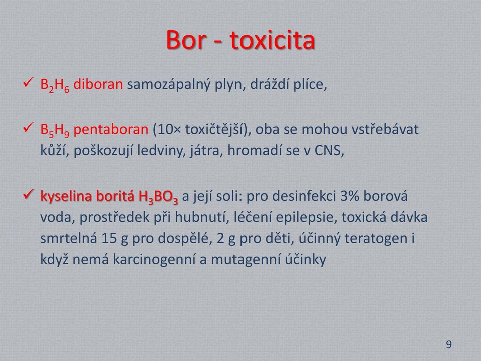její soli: pro desinfekci 3% borová voda, prostředek při hubnutí, léčení epilepsie, toxická dávka