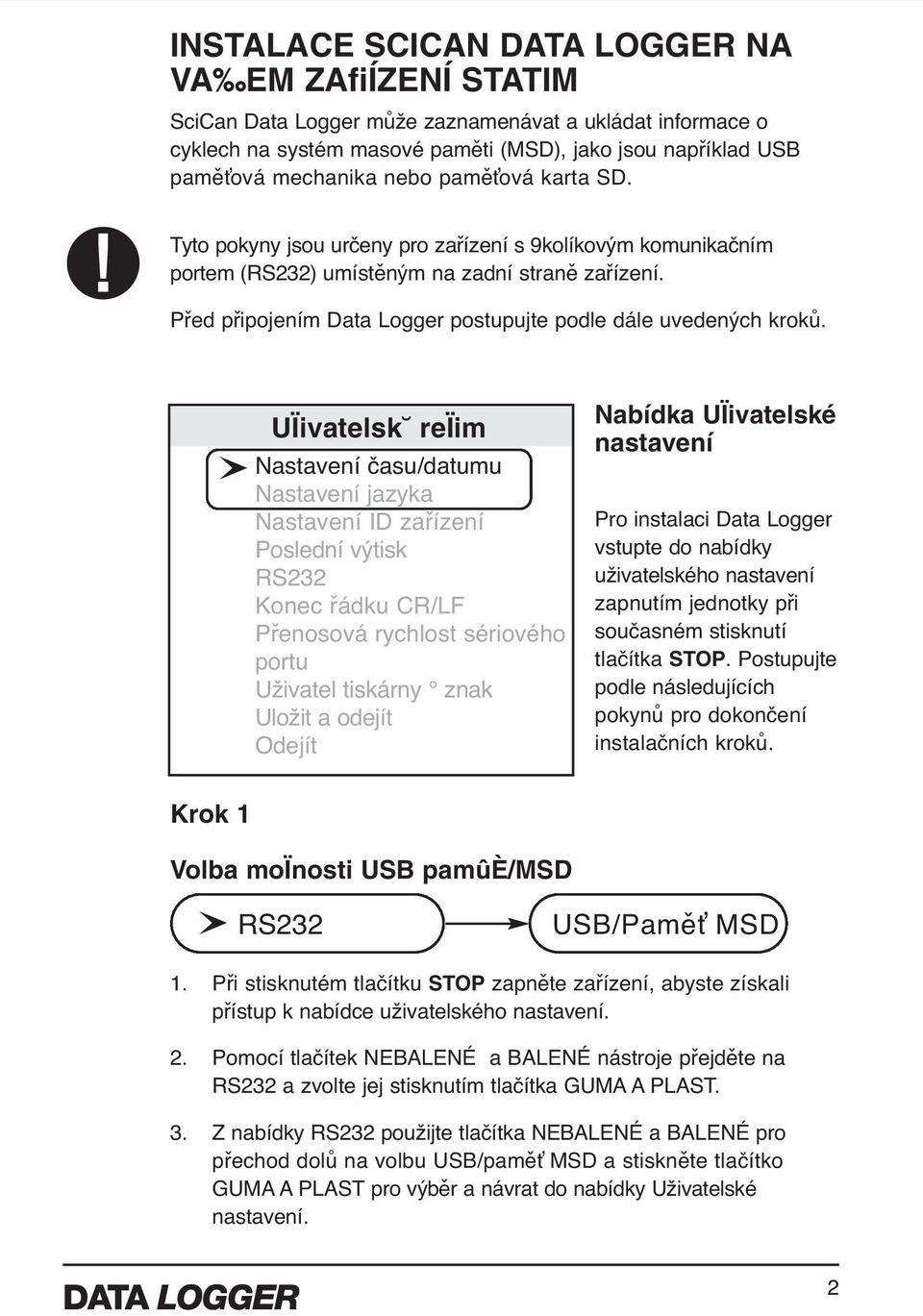 Před připojením Data Logger postupujte podle dále uvedených kroků.