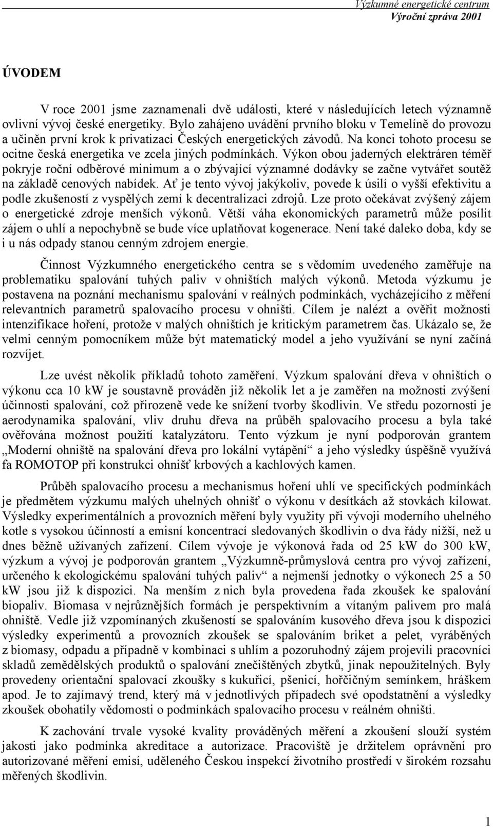 Výkon obou jaderných elektráren téměř pokryje roční odběrové minimum a o zbývající významné dodávky se začne vytvářet soutěž na základě cenových nabídek.