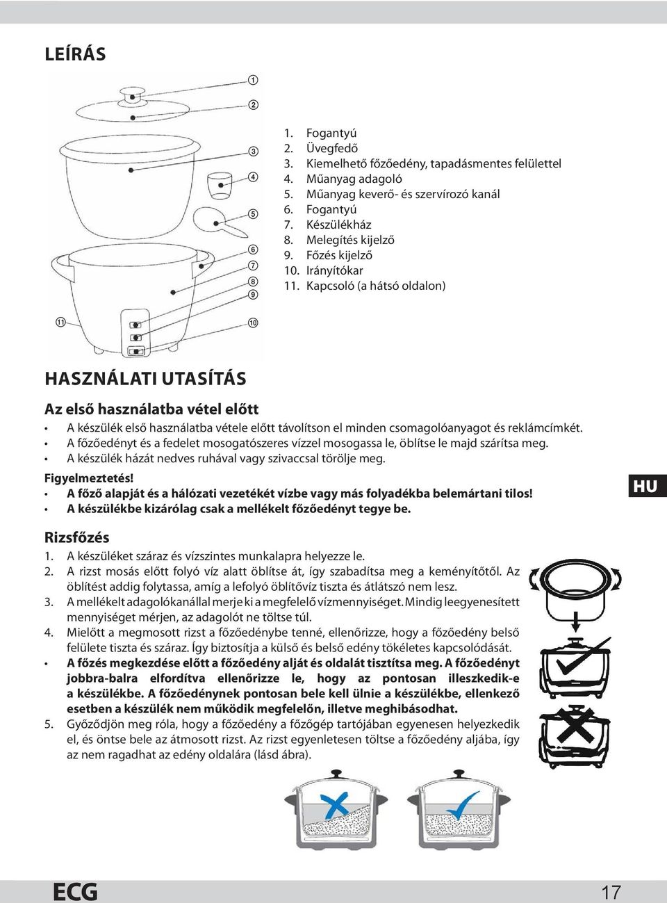 Kapcsoló (a hátsó oldalon) qa 0 HASZNÁLATI UTASÍTÁS Az első használatba vétel előtt A készülék első használatba vétele előtt távolítson el minden csomagolóanyagot és reklámcímkét.