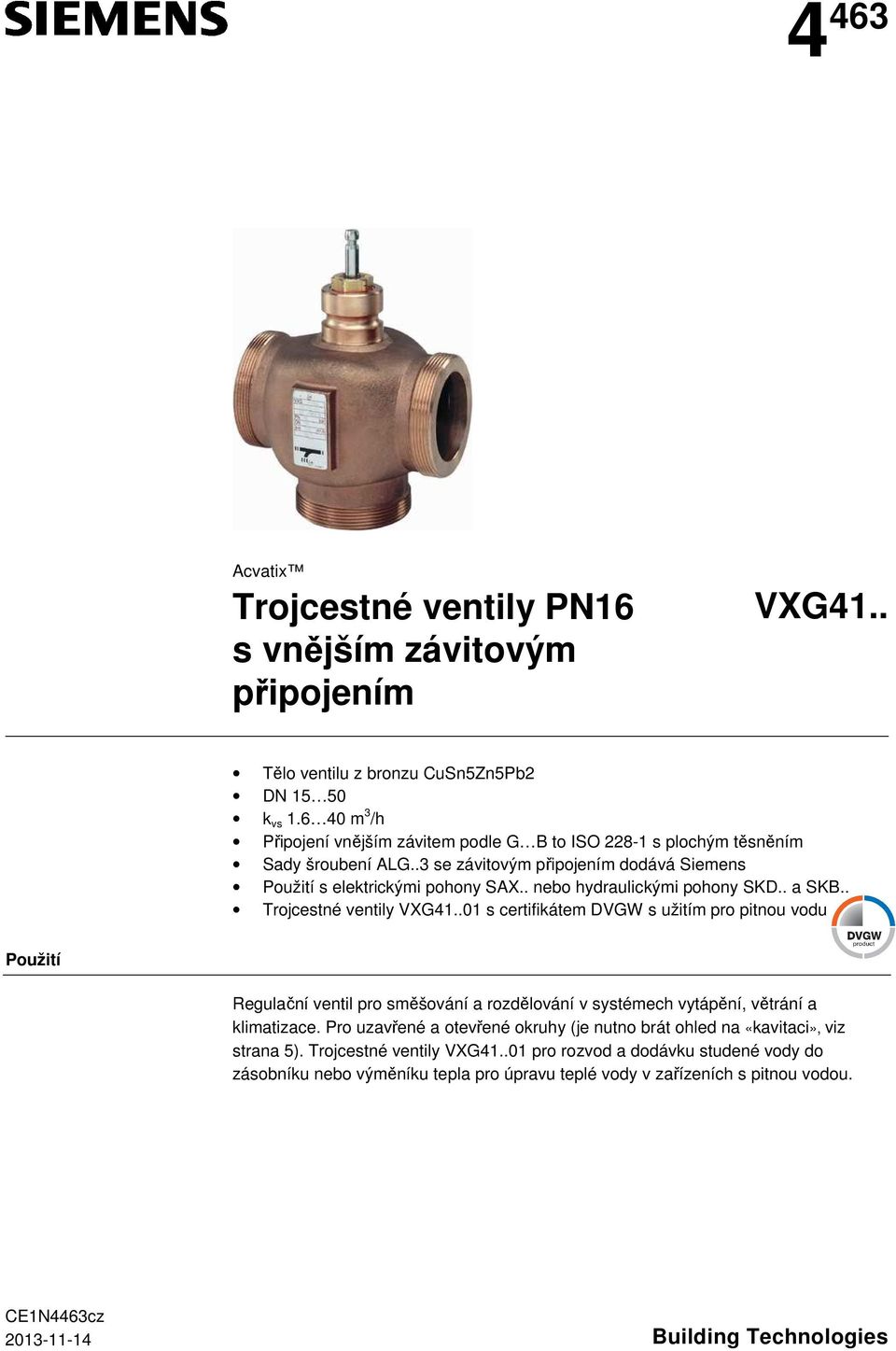 . nebo hydraulickými pohony SKD.. a SK.. Trojcestné ventily VXG41.