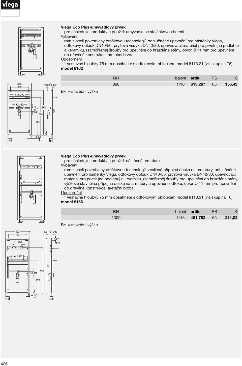 aretační brzda * Vestavné hloubky 75 mm dosáhnete s odtokovým obloukem model 8113.21 (viz skupina T6)!