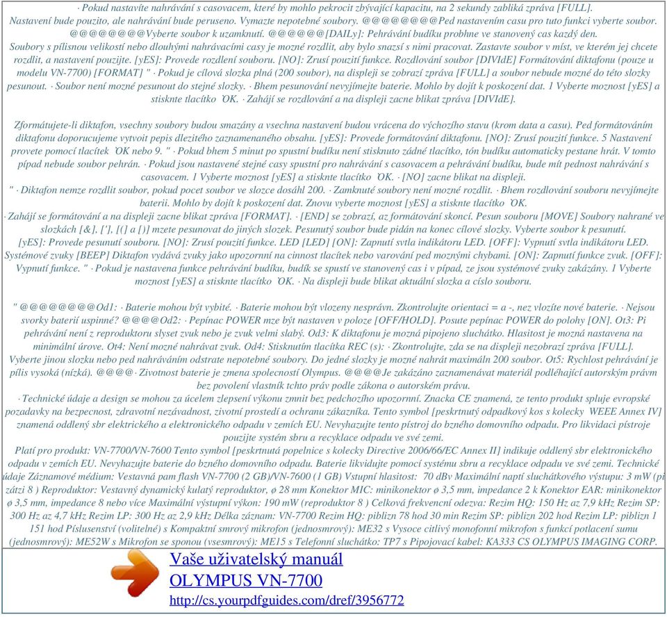 Soubory s pílisnou velikostí nebo dlouhými nahrávacími casy je mozné rozdlit, aby bylo snazsí s nimi pracovat. Zastavte soubor v míst, ve kterém jej chcete rozdlit, a nastavení pouzijte.