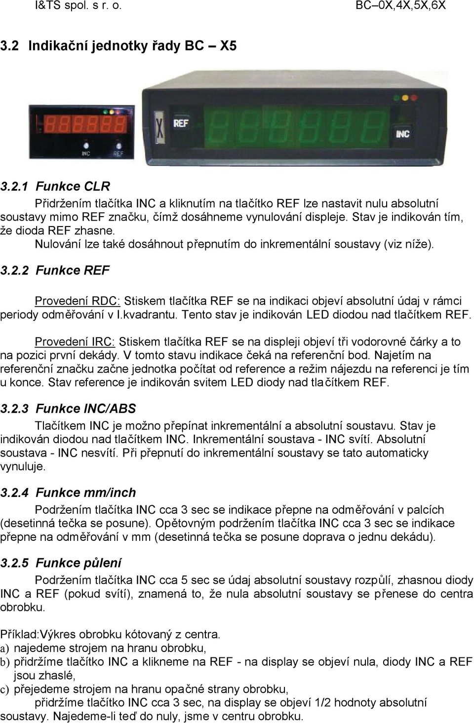 2 Funkce REF Provedení RDC: Stiskem tlačítka REF se na indikaci objeví absolutní údaj v rámci periody odměřování v I.kvadrantu. Tento stav je indikován LED diodou nad tlačítkem REF.