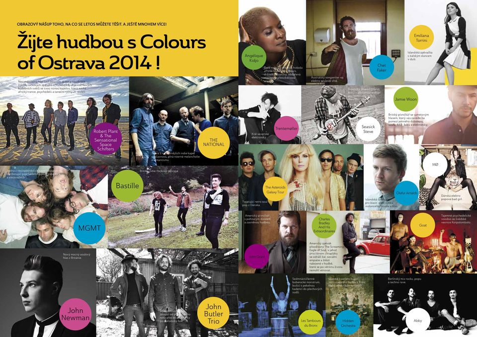 rytmy 21. století. Angélique Kidjo Další světově proslulá hvězda africké hudby na Colours, držitelka Grammy, obdařená mocnou a přesvědčivou energií. Australský songwriter na elektro soulové vlně.