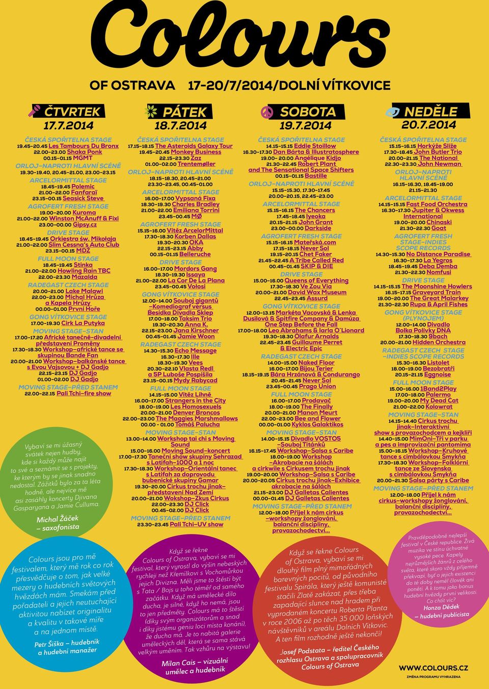 Mikołaja 21.00 22.00 Slim Cessna s Auto Club 23.15 00.15 MDŽ FULL MOON STAGE 18.45 19.45 Stinka 21.00 22.00 Howling Rain TBC 22.00 23.30 Mazalda RADEGAST CZECH STAGE 20.00 21.00 Lake Malawi 22.00 23.00 Michal Hrůza a Kapela Hrůzy 00.