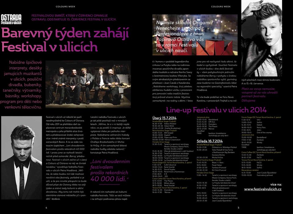 Nabídne špičkové interprety, desítky jamujících muzikantů v ulicích, pouliční divadla, bubeníky, tanečníky, výtvarníky, básníky, workshopy, program pro děti nebo venkovní tělocvičnu.