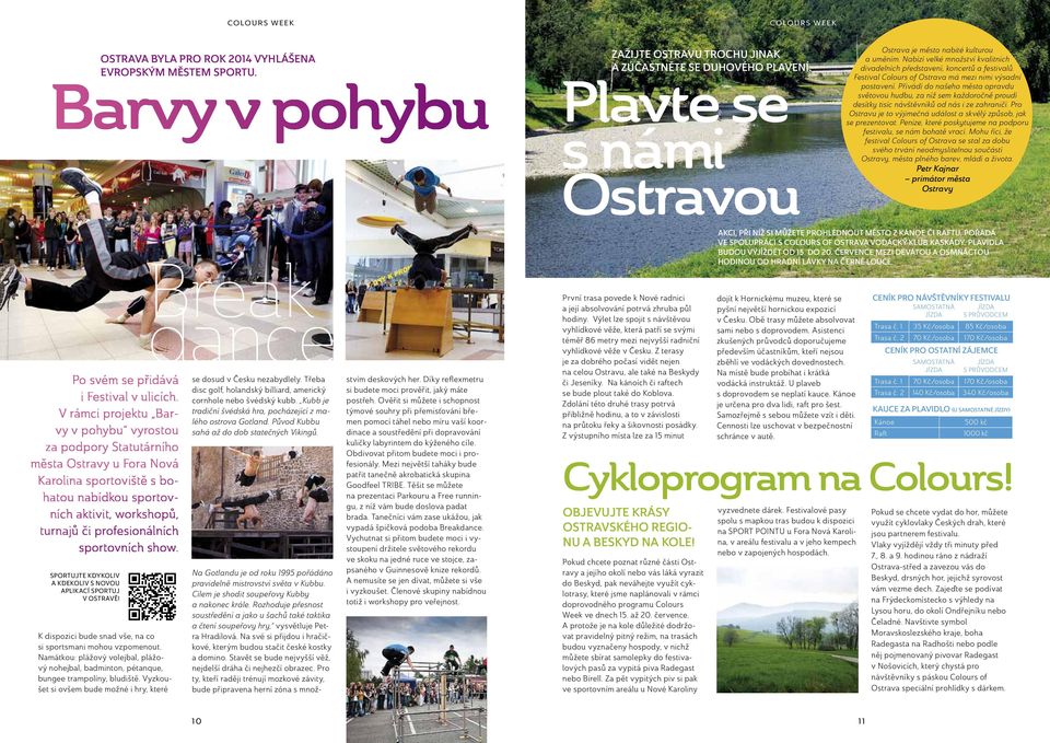Festival Colours of Ostrava má mezi nimi výsadní postavení. Přivádí do našeho města opravdu světovou hudbu, za níž sem každoročně proudí desítky tisíc návštěvníků od nás i ze zahraničí.