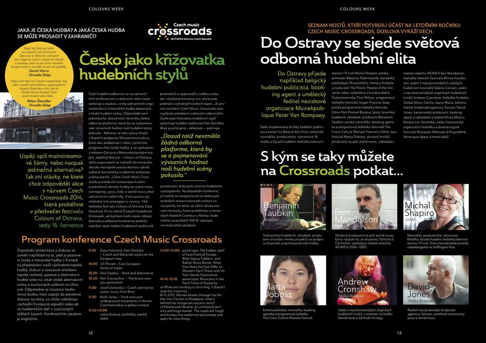 David Vávra - Divadlo Sklep Když jsem byl na Colours naposledy, byl jsem unesen atmosférou, vystoupením kapely Poletíme a tím, jak se David Vávra koupal nahý pod mostem přes řeku.