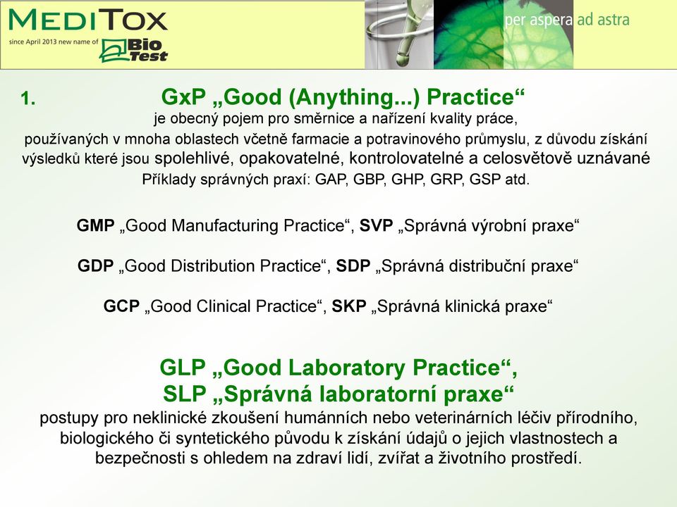 opakovatelné, kontrolovatelné a celosvětově uznávané Příklady správných praxí: GAP, GBP, GHP, GRP, GSP atd.
