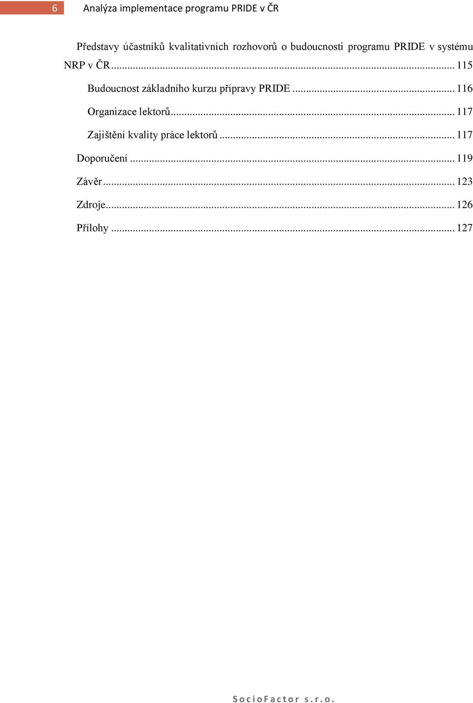 .. 115 Budoucnost základního kurzu přípravy PRIDE... 116 Organizace lektorů.