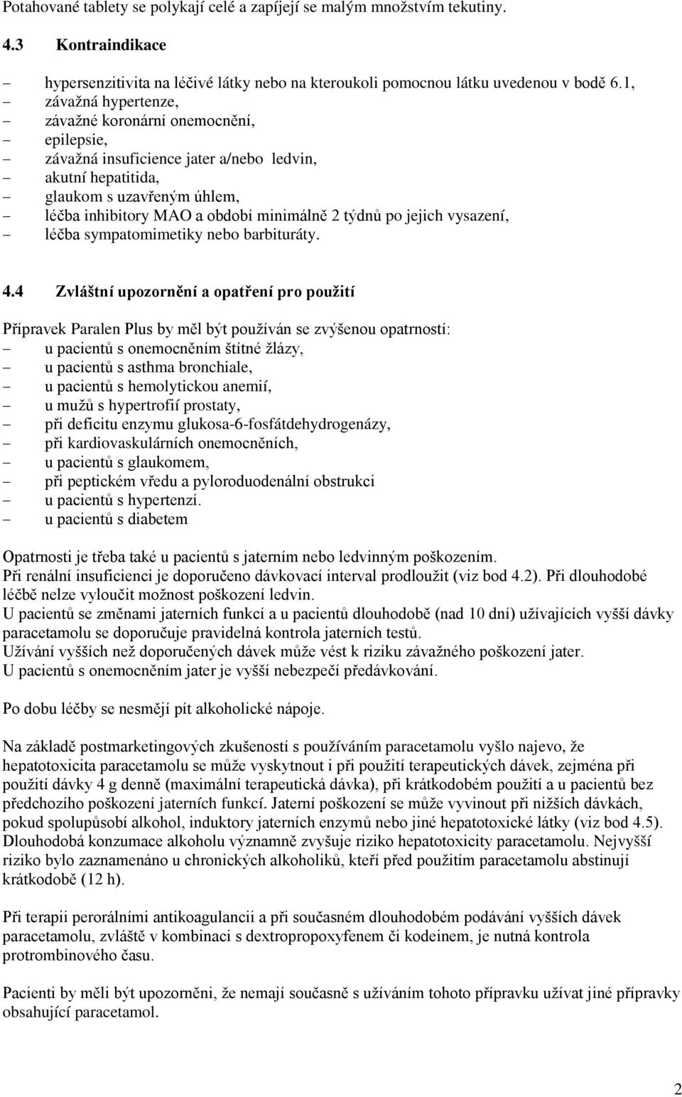 po jejich vysazení, léčba sympatomimetiky nebo barbituráty. 4.