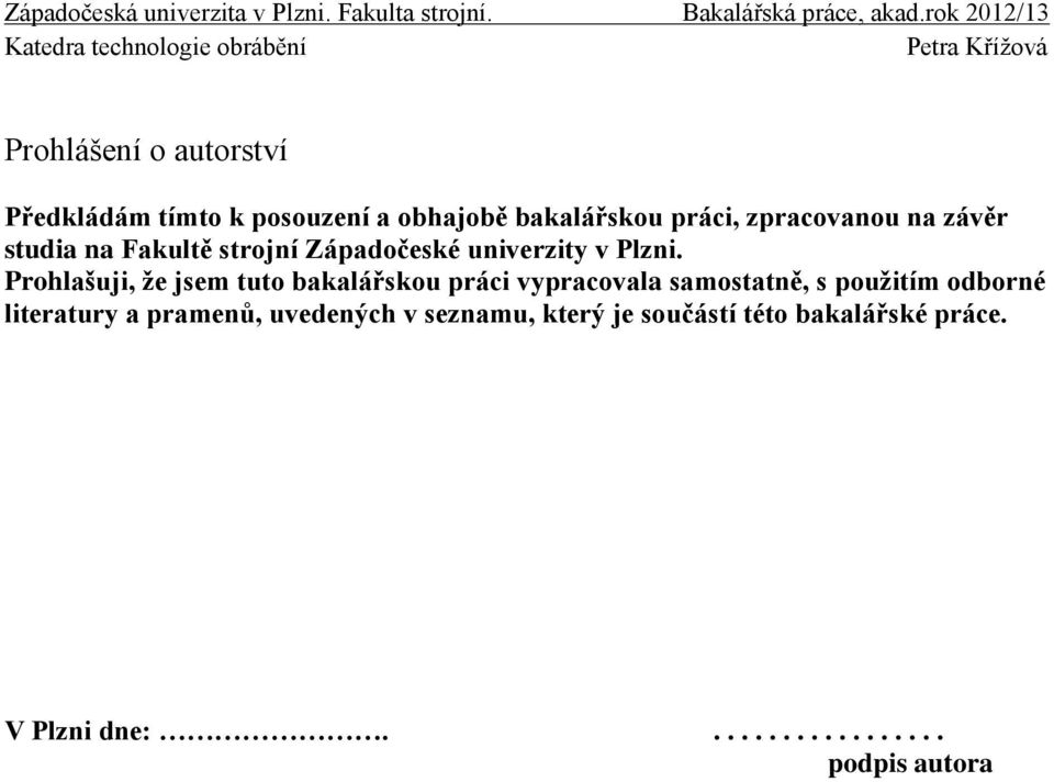 Prohlašuji, že jsem tuto bakalářskou práci vypracovala samostatně, s použitím odborné literatury a