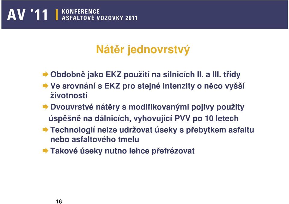 s modifikovanými pojivy použity úspěšně na dálnicích, vyhovující PVV po 10 letech