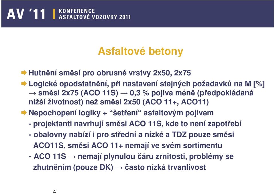 pojivem - projektanti navrhují směsi ACO 11S, kde to není zapotřebí - obalovny nabízí i pro střední a nízké a TDZ pouze směsi ACO11S,