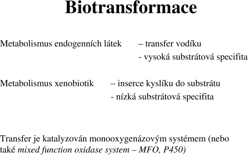 do substrátu - nízká substrátová specifita Transfer je katalyzován