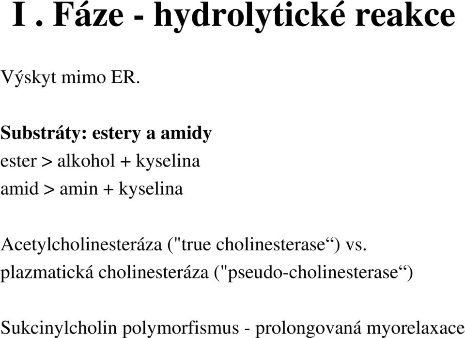 kyselina Acetylcholinesteráza ("true cholinesterase ) vs.