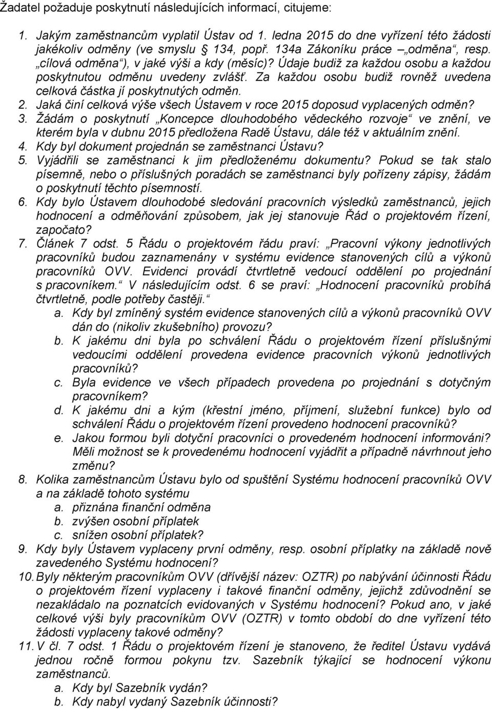 Za každou osobu budiž rovněž uvedena celková částka jí poskytnutých odměn. 2. Jaká činí celková výše všech Ústavem v roce 2015 doposud vyplacených odměn? 3.