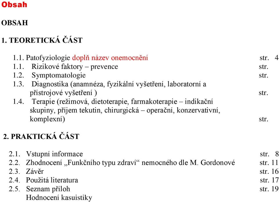 Terapie (režimová, dietoterapie, farmakoterapie indikační skupiny, příjem tekutin, chirurgická operační, konzervativní, komplexní) str. 2.