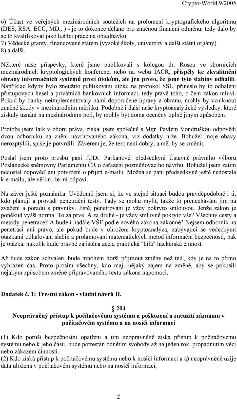 7) Vědecké granty, financované státem (vysoké školy, univerzity a další státní orgány) 8) a další. Některé naše příspěvky, které jsme publikovali s kolegou dr.