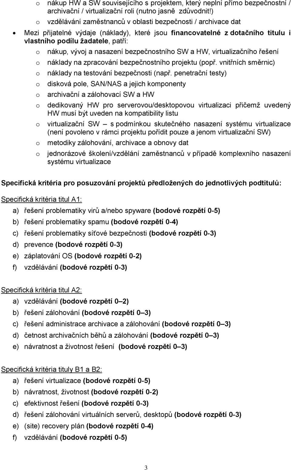 bezpečnstníh SW a HW, virtualizačníh řešení náklady na zpracvání bezpečnstníh prjektu (ppř. vnitřních směrnic) náklady na testvání bezpečnsti (např.