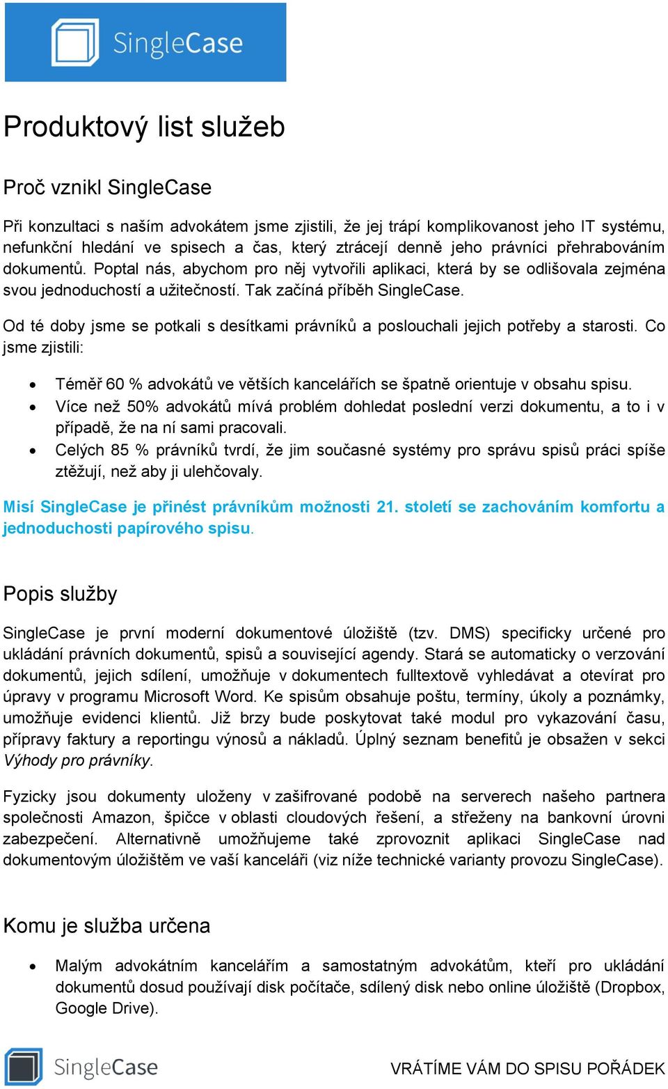 Od té doby jsme se potkali s desítkami právníků a poslouchali jejich potřeby a starosti. Co jsme zjistili: Téměř 60 % advokátů ve větších kancelářích se špatně orientuje v obsahu spisu.