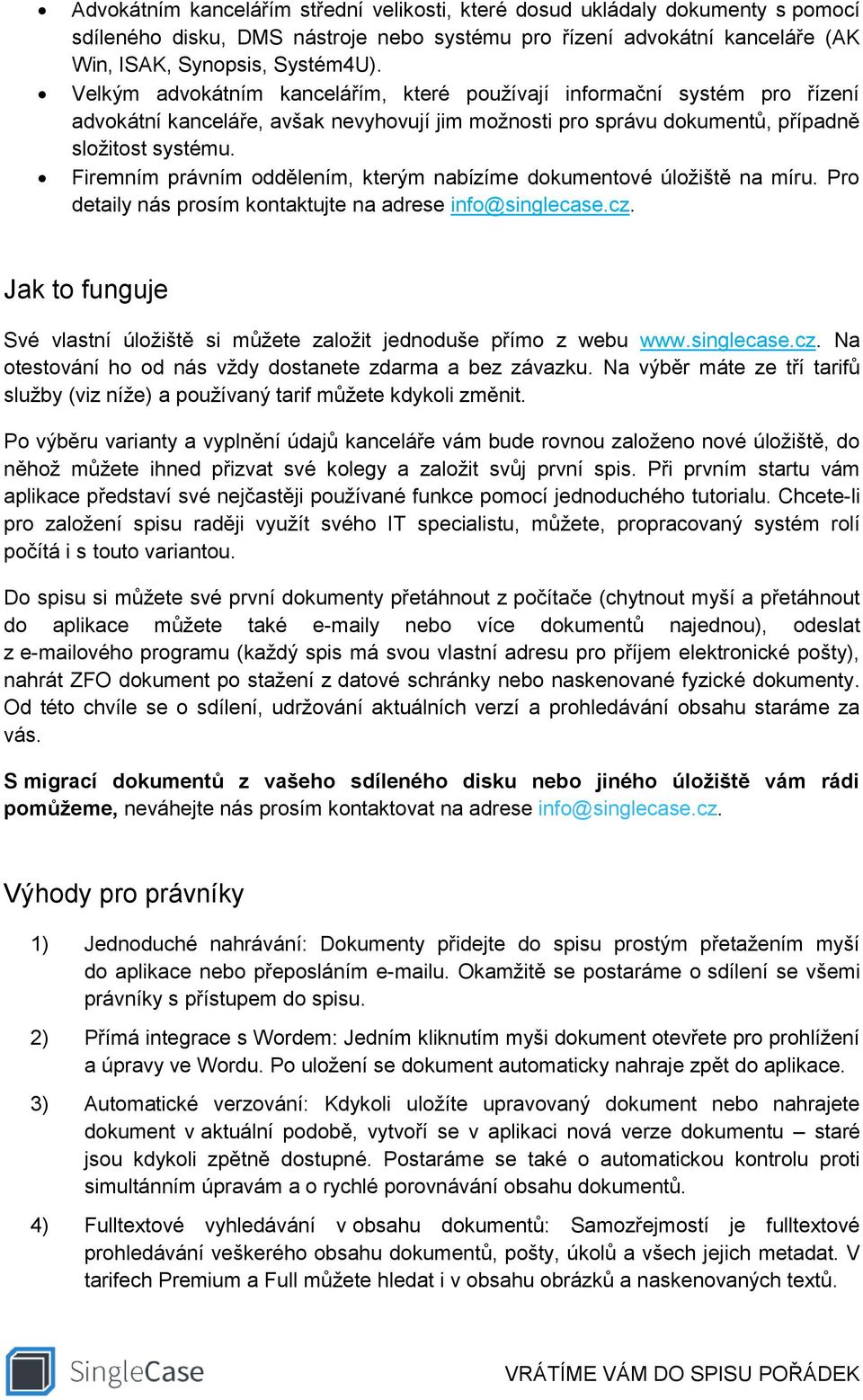 Firemním právním oddělením, kterým nabízíme dokumentové úložiště na míru. Pro detaily nás prosím kontaktujte na adrese info@singlecase.cz.