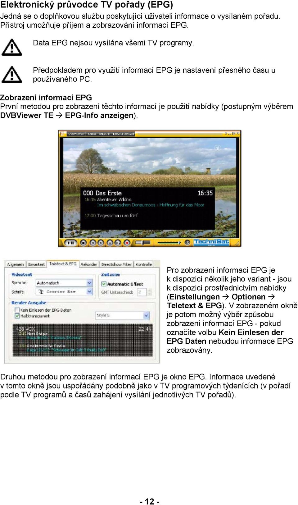 Zobrazení informací EPG První metodou pro zobrazení těchto informací je použití nabídky (postupným výběrem DVBViewer TE EPG-Info anzeigen).