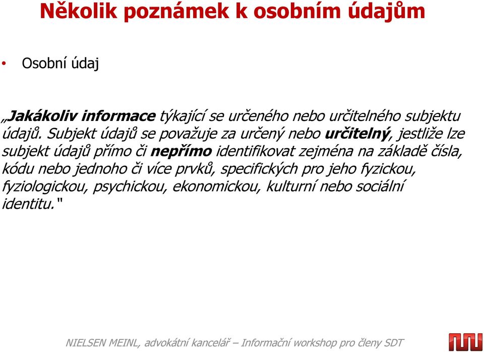 Subjekt údajů se považuje za určený nebo určitelný, jestliže lze subjekt údajů přímo či nepřímo