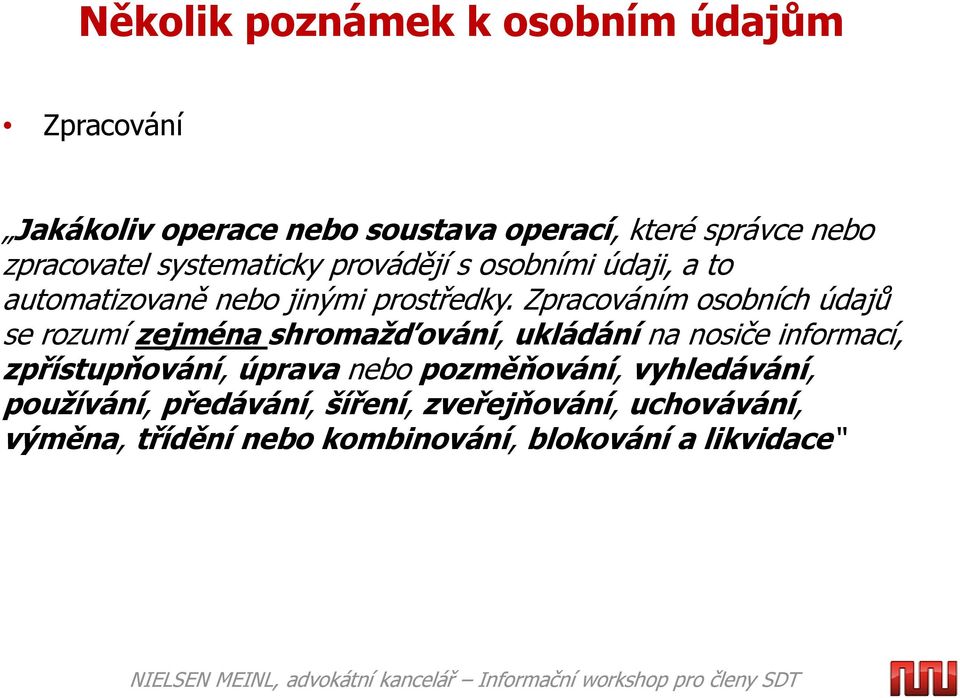 Zpracováním osobních údajů se rozumí zejména shromažďování, ukládání na nosiče informací, zpřístupňování, úprava