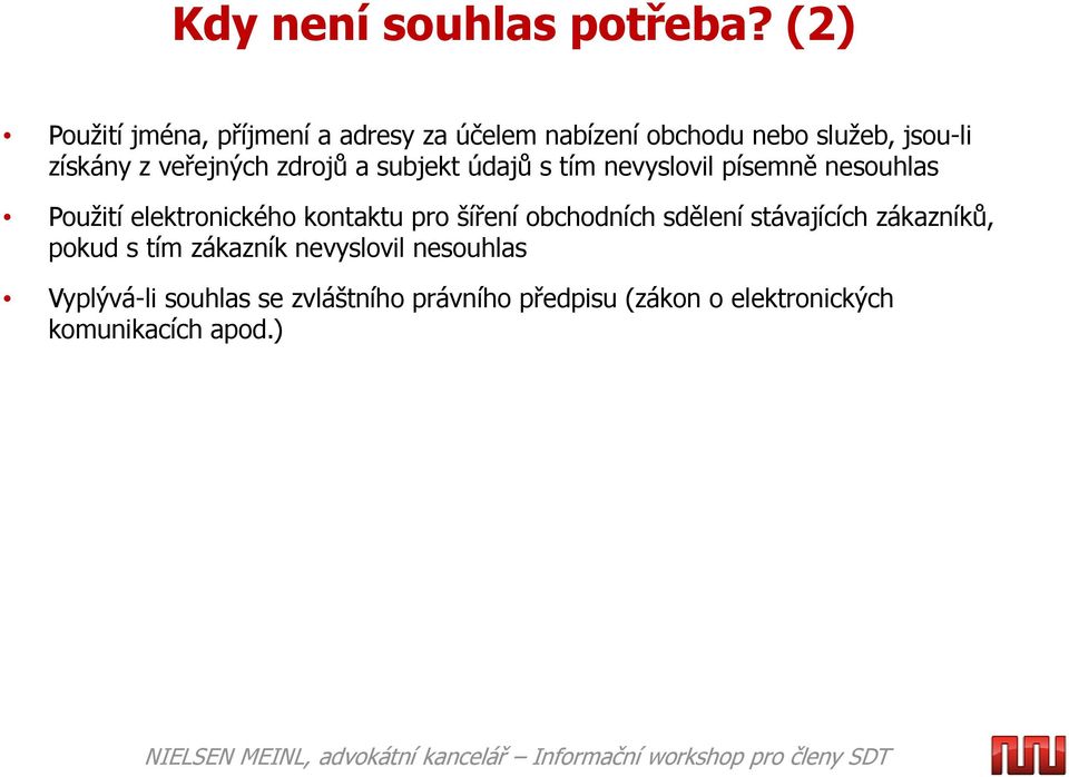 veřejných zdrojů a subjekt údajů s tím nevyslovil písemně nesouhlas Použití elektronického kontaktu