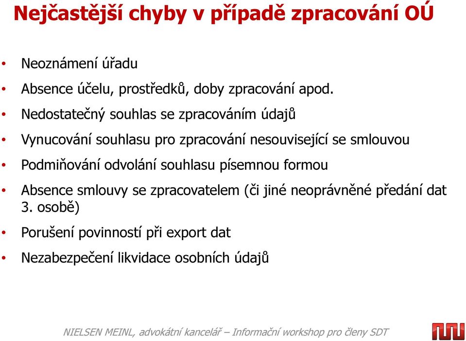 smlouvou Podmiňování odvolání souhlasu písemnou formou Absence smlouvy se zpracovatelem (či jiné