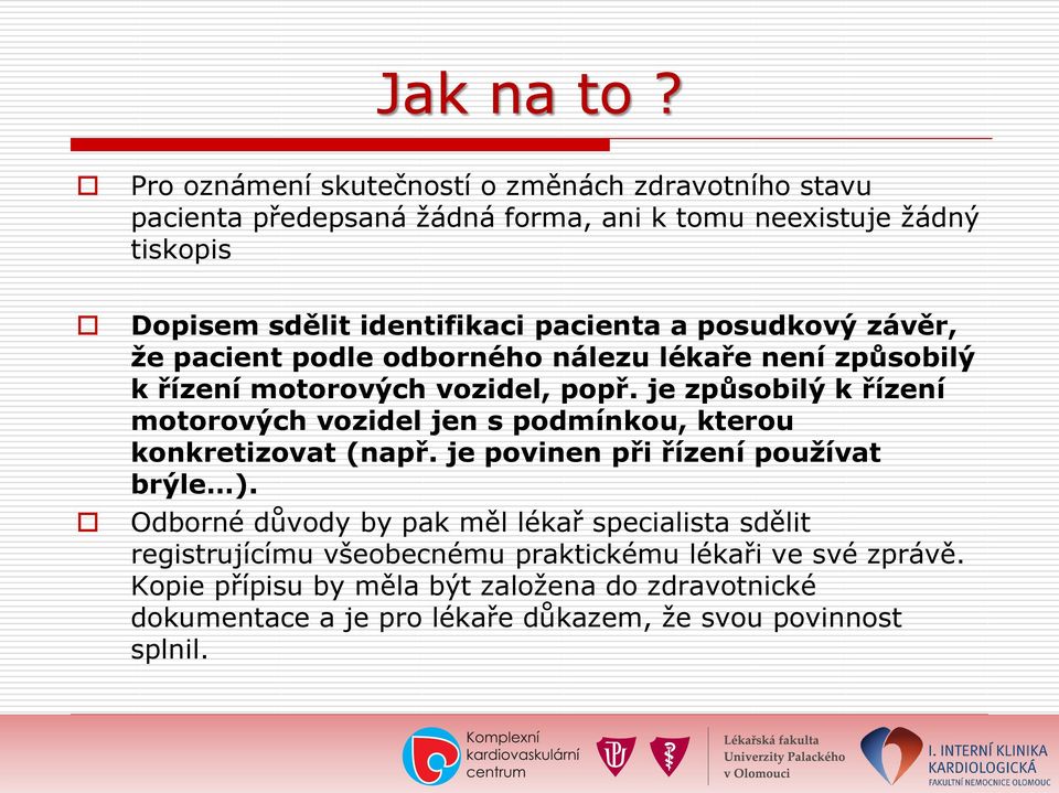 pacienta a posudkový závěr, že pacient podle odborného nálezu lékaře není způsobilý k řízení motorových vozidel, popř.