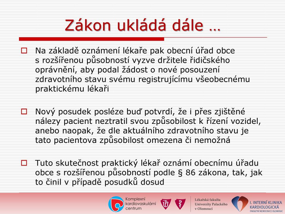 pacient neztratil svou způsobilost k řízení vozidel, anebo naopak, že dle aktuálního zdravotního stavu je tato pacientova způsobilost omezena či