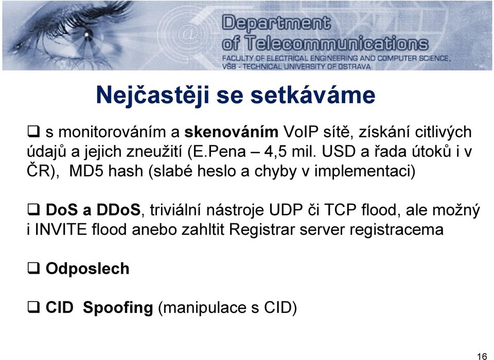 USD a řada útoků i v ČR), MD5 hash (slabé heslo a chyby v implementaci) DoS a DDoS,