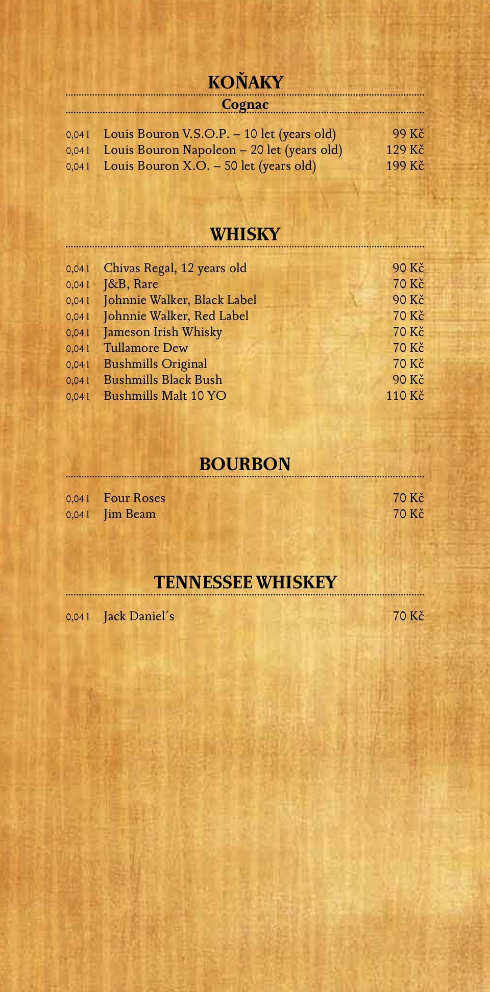 l Johnnie Walker, Red Label 70 Kč 0,04 l Jameson Irish Whisky 70 Kč 0,04 l Tullamore Dew 70 Kč 0,04 l Bushmills Original 70 Kč 0,04 l Bushmills