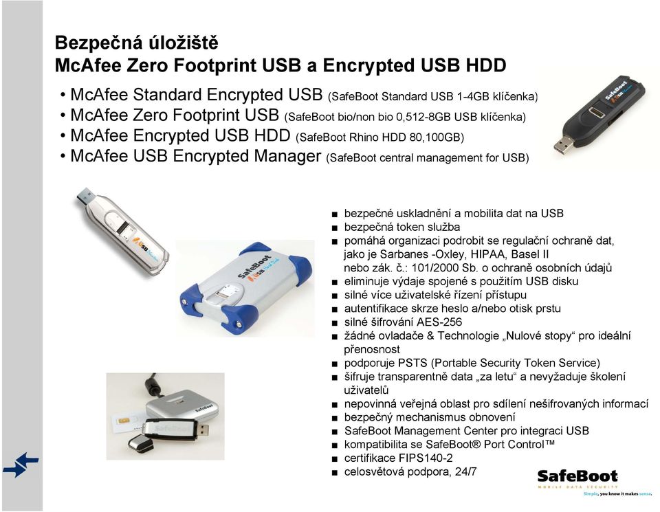 pomáhá organizaci podrobit se regulační ochraně dat, jako je Sarbanes -Oxley, HIPAA, Basel II nebo zák. č.: 101/2000 Sb.