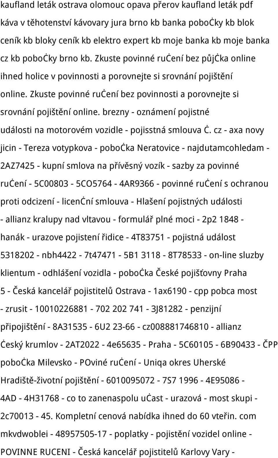 Zkuste povinné ručení bez povinnosti a porovnejte si srovnání pojištění online. brezny - oznámení pojistné události na motorovém vozidle - pojisstná smlouva č.