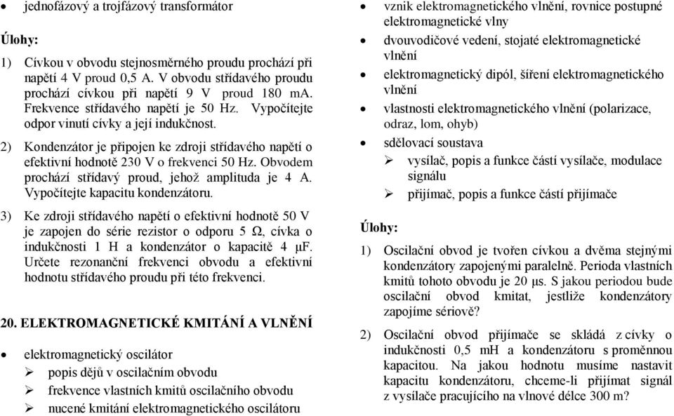 Obvodem prochází střídavý proud, jehož amplituda je 4 A. Vypočítejte kapacitu kondenzátoru.