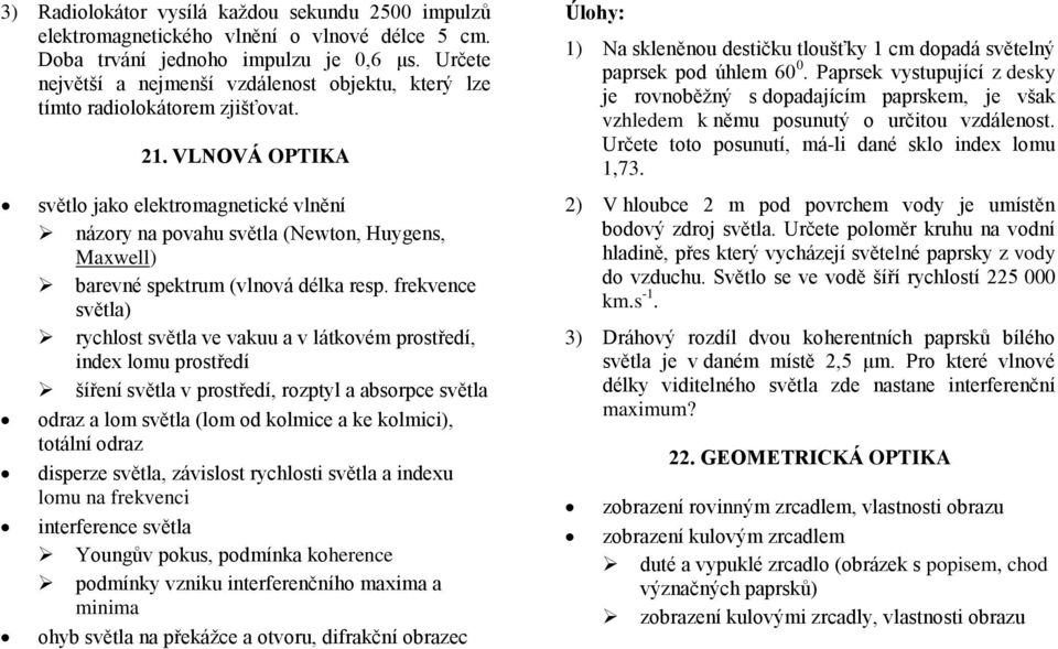 Paprsek vystupující z desky je rovnoběžný s dopadajícím paprskem, je však vzhledem k němu posunutý o určitou vzdálenost. Určete toto posunutí, má-li dané sklo index lomu 1,73.