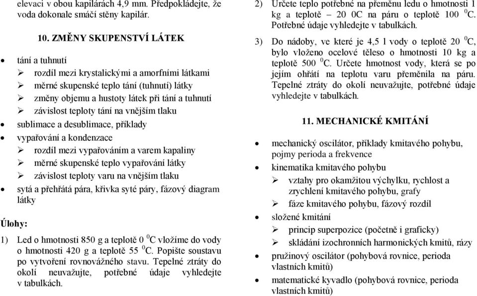 na vnějším tlaku sublimace a desublimace, příklady vypařování a kondenzace rozdíl mezi vypařováním a varem kapaliny měrné skupenské teplo vypařování látky závislost teploty varu na vnějším tlaku sytá