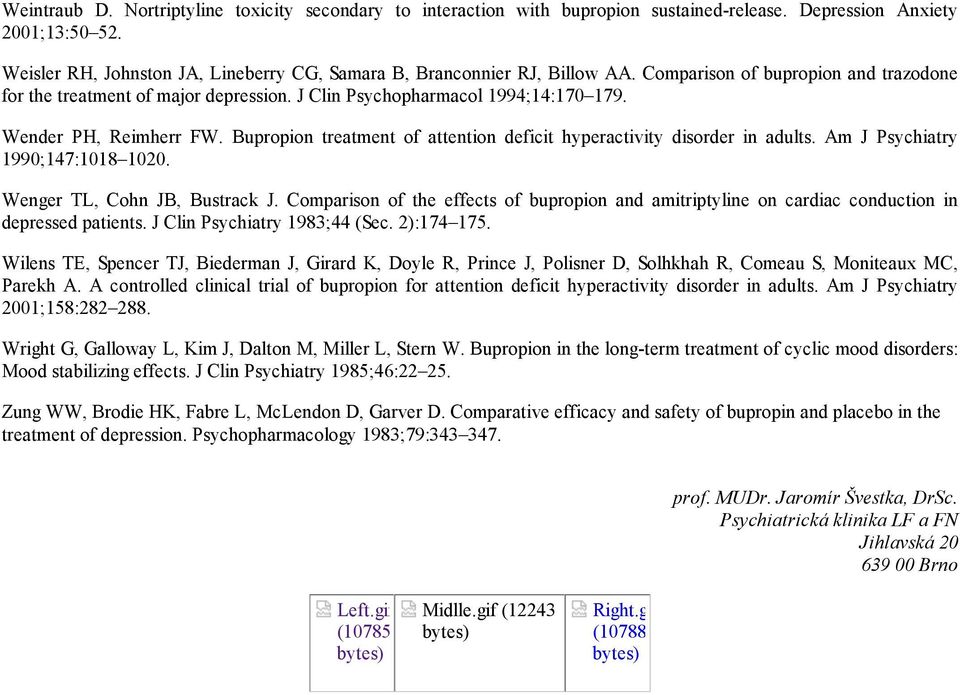 Wender PH, Reimherr FW. Bupropion treatment of attention deficit hyperactivity disorder in adults. Am J Psychiatry 1990;147:1018 1020. Wenger TL, Cohn JB, Bustrack J.