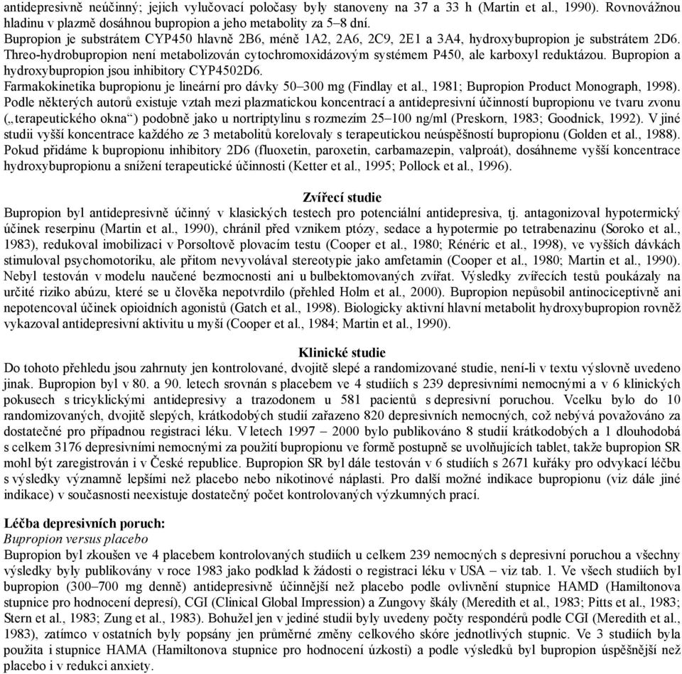 Threo-hydrobupropion není metabolizován cytochromoxidázovým systémem P450, ale karboxyl reduktázou. Bupropion a hydroxybupropion jsou inhibitory CYP4502D6.
