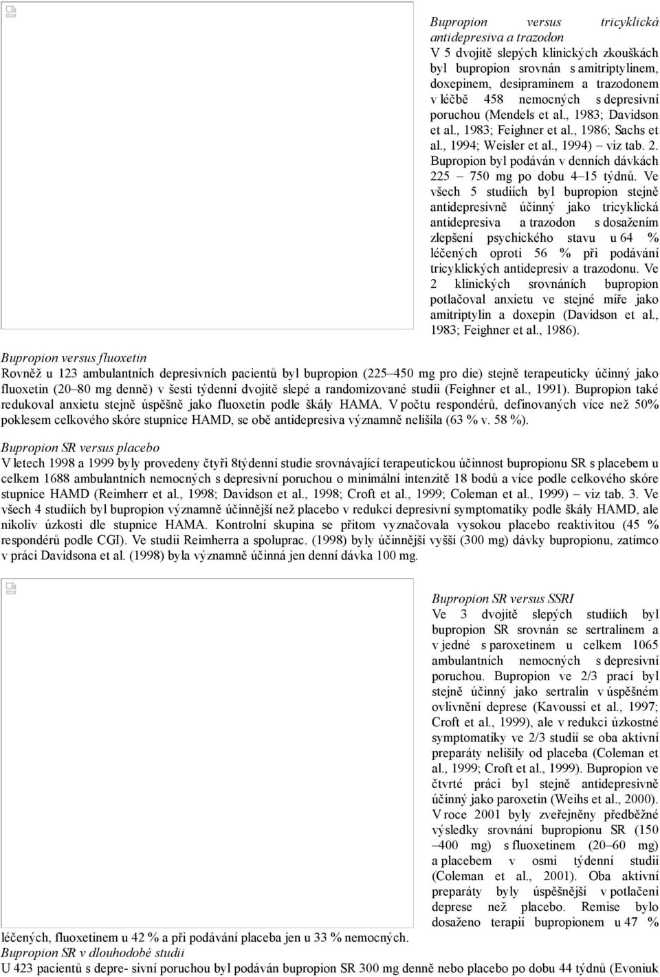 Bupropion byl podáván v denních dávkách 225 750 mg po dobu 4 15 týdnů.