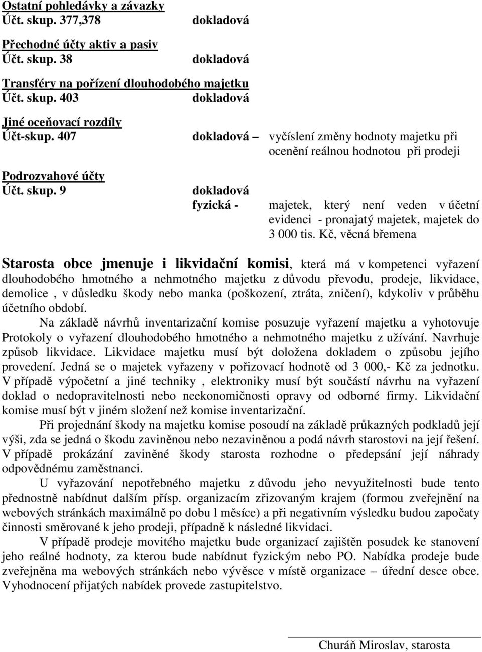9 fyzická - majetek, který není veden v účetní evidenci - pronajatý majetek, majetek do 3 000 tis.