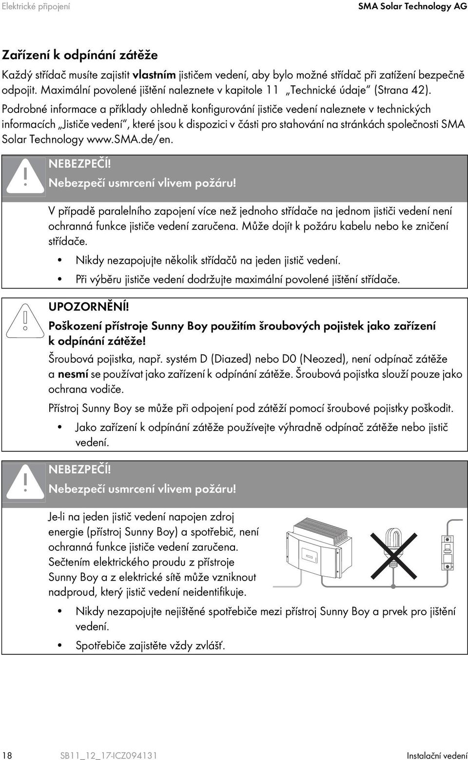 Podrobné informace a příklady ohledně konfigurování jističe vedení naleznete v technických informacích Jističe vedení, které jsou k dispozici v části pro stahování na stránkách společnosti SMA Solar