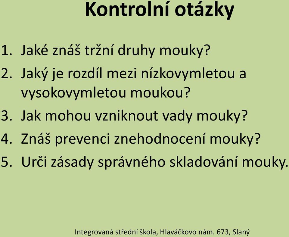 moukou? 3. Jak mohou vzniknout vady mouky? 4.