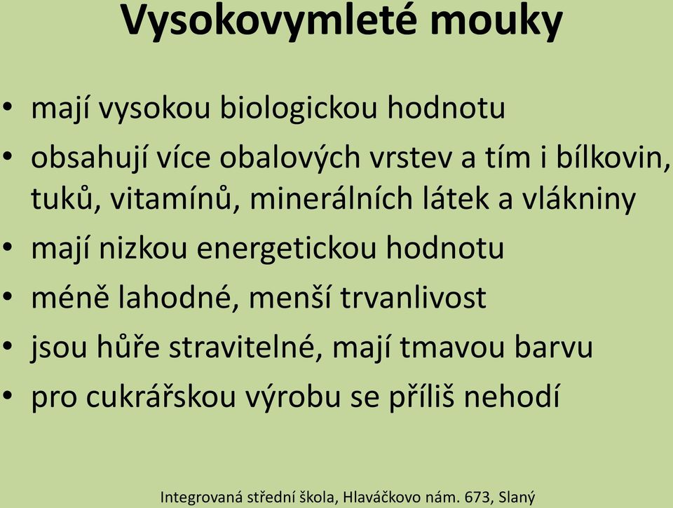 vlákniny mají nizkou energetickou hodnotu méně lahodné, menší