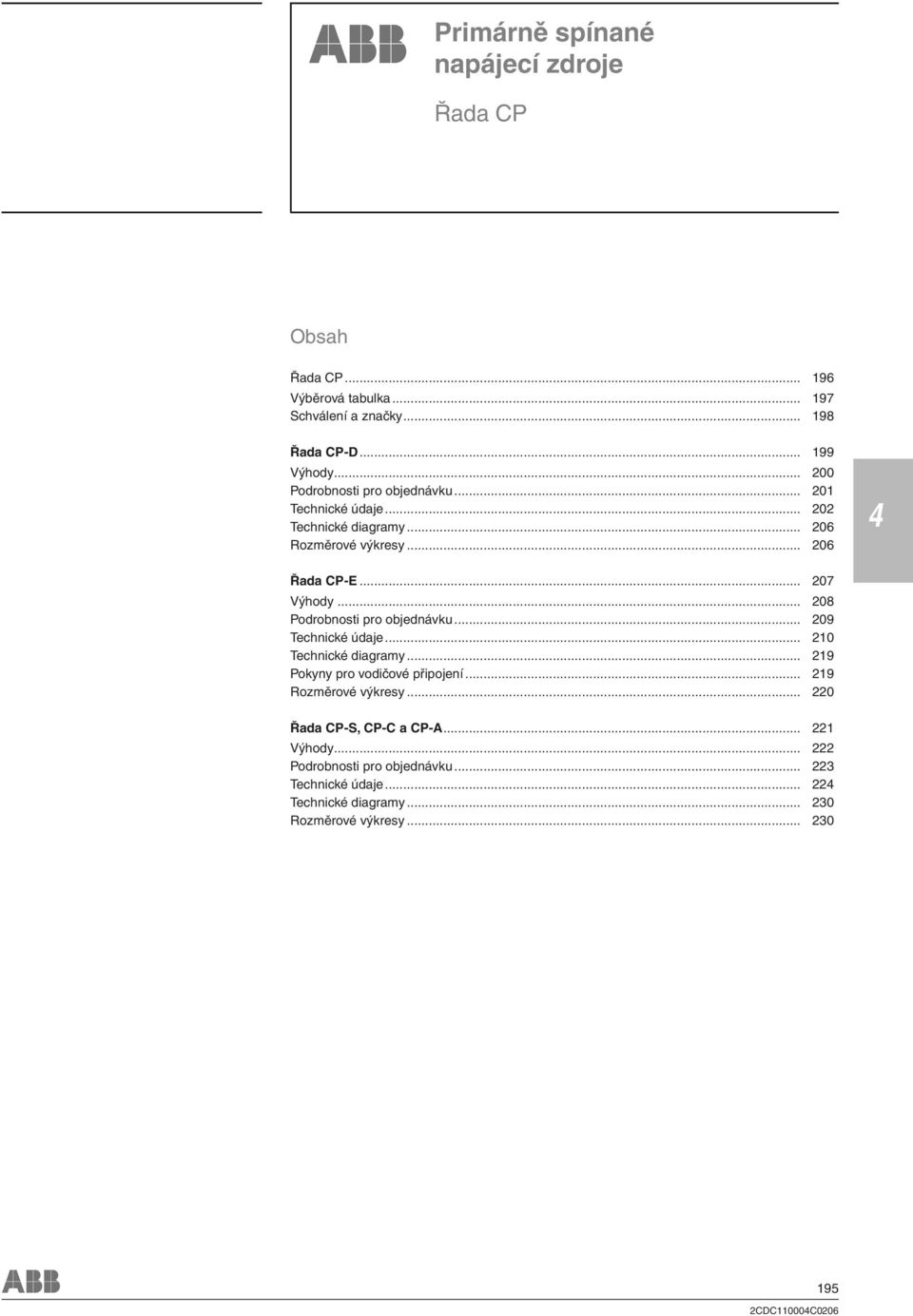 .. 208 Podrobnosti pro objednávku... 209... 210 Technické diagramy... 219 Pokyny pro vodičové připojení... 219 Rozměrové výkresy.